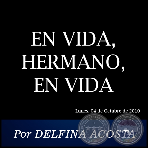 EN VIDA, HERMANO, EN VIDA - Por DELFINA ACOSTA - Lunes. 04 de Octubre de 2010